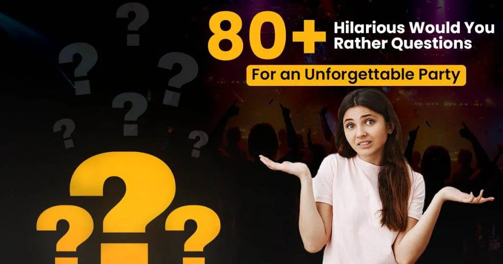 Hilarious Would You Rather Questions For an Unforgettable Party