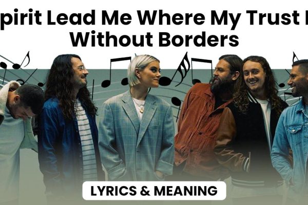 Spirit Lead Me Where My Trust Is Without Borders Lyrics & Meaning