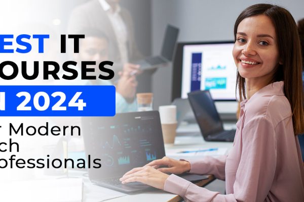 Best IT Courses for Modern Tech Professionals in 2024