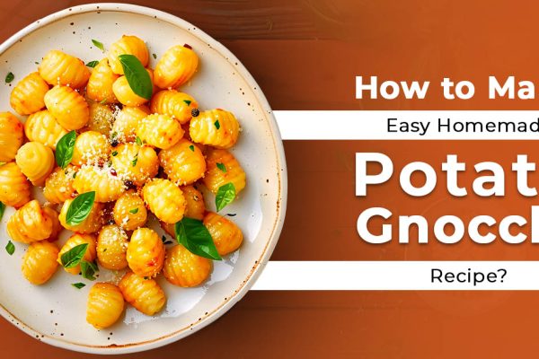 How to Make Easy Homemade Potato Gnocchi Recipe?