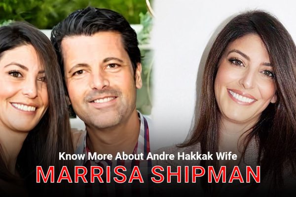 Know More About Andre Hakkak Wife, Marrisa Shipman